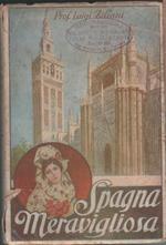 Spagna meravigliosa. Nella storia, nell'arte e nella vita. Documenti sulla italianità di Colombo- Luigi Ziliani