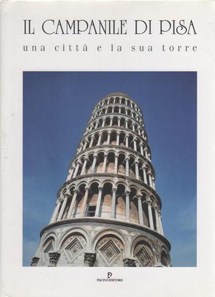 Il campanile di Pisa. Una città e la sua torre. O. Banti, P. Sanpaolesi, S. Casadio - copertina
