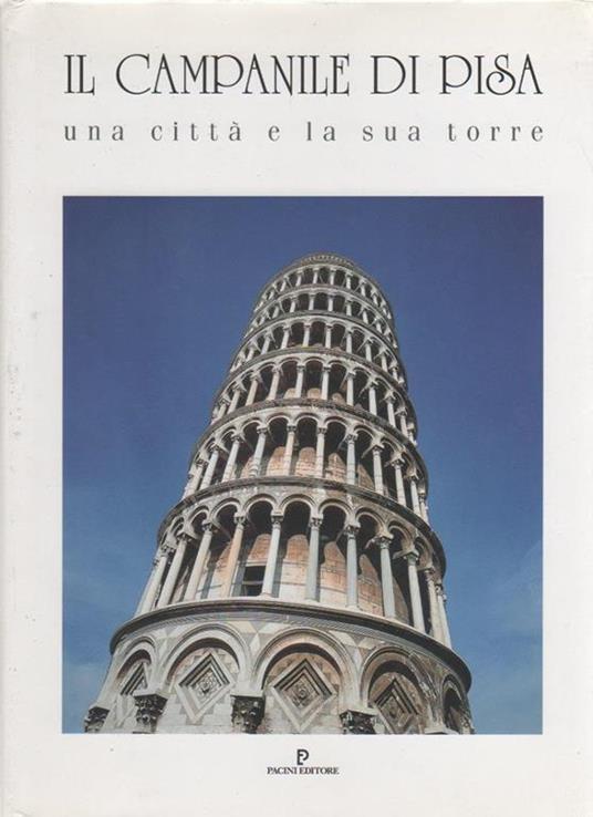 Il campanile di Pisa. Una città e la sua torre. O. Banti, P. Sanpaolesi, S. Casadio - copertina