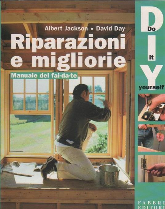 Riparazioni e migliorie. Manuale del fai da te. A. Jackson, D. Day - copertina