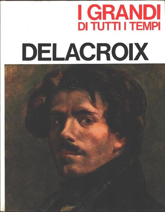 Delacroix. Collana I grandi di tutti i tempi. Adelaide Murgia - Adelaide Murgia - copertina