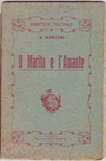 Il Marito e L'amante Commedia in 5 atti. - V. Martini