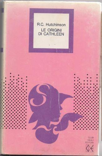 Le origini di Cathleen - R.C. Hutchinson - R. C. Hutchinson - copertina