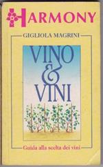 Vino e Vini. Guida alla scelta dei vini - Gigliola Magrini