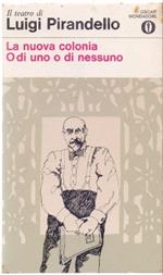La nuova colonia - O di uno o di nessuno - Luigi Pirandello