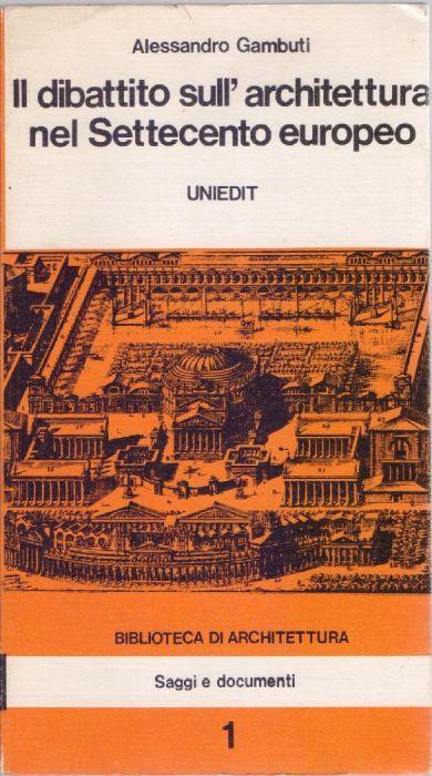Il dibattito sull'architettura nel Settecento Europeo - Alessandro Gambuti - Alessandro Gambuti - copertina