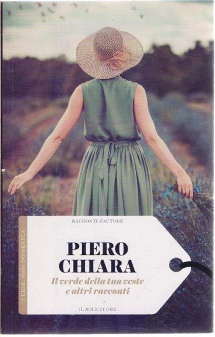 Il verde della tua veste e altri racconti - Piero Chiara - Piero Chiara - copertina
