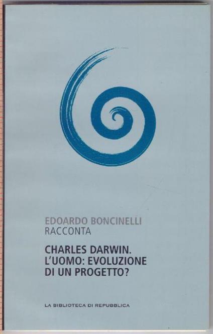 Charles Darwin L'uomo evoluzione di un progetto ? - Edoardo Boncinelli di: Edoardo Boncinelli - copertina