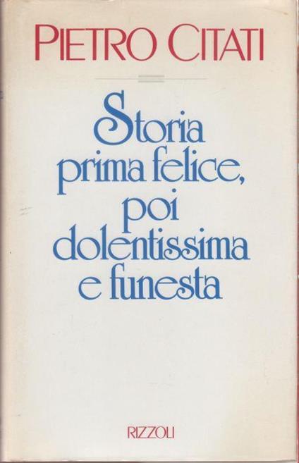 Storia prima felice, poi dolentissima e funesta - Pietro Citati - Pietro Citati - copertina