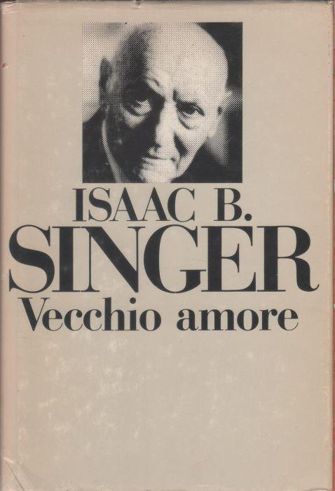 Vecchio amore - Isaac B. Singer - Isaac B. Singer - copertina