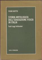 Storia antologica dell'educazione fisica in Italia Testi Leggi Istituzioni - Viotto Piero