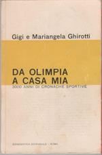 Da Olimpia a casa mia. 3000 anni di cronache sportive - Gigi e Mariangela Ghirotti
