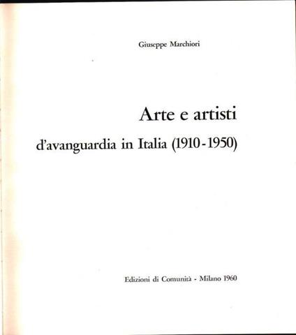 Arte e artisti d'avanguardia in Italia (1910-1950) - Giuseppe Marchiori - Giuseppe Marchiori - copertina