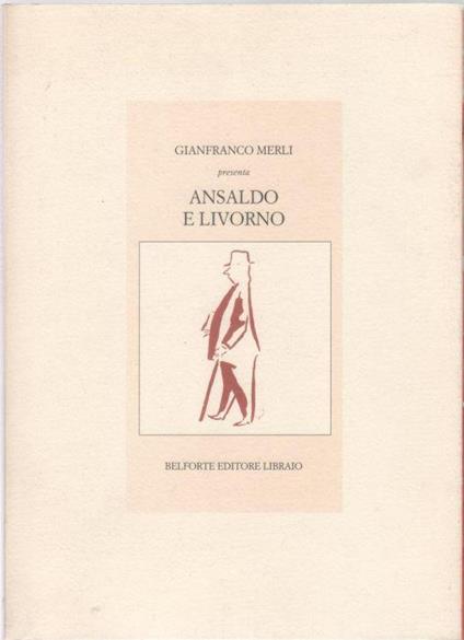 Ansaldo e Livorno - Gianfranco Merli - Gianfranco Merli - copertina