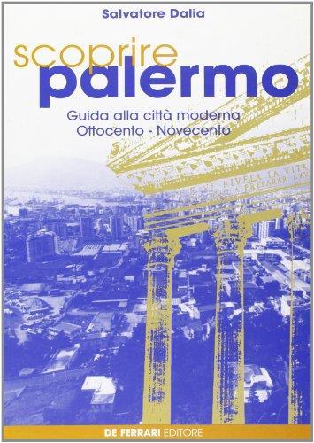 Scoprire Palermo. Guida alla città moderna. Ottocento-Novecento - Salvatore Dalia - copertina
