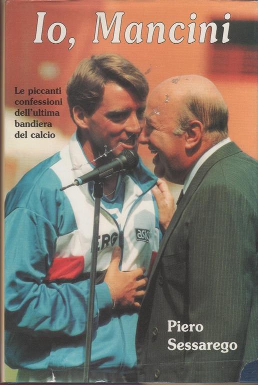 Io, Mancini. Le piccanti confessioni dell'ultima bandiera del calcio - copertina