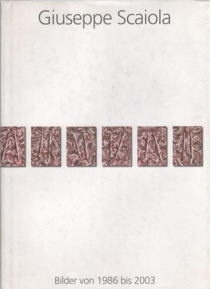 Giuseppe Scaiola: Bilder von 1986 bis 2003 - copertina