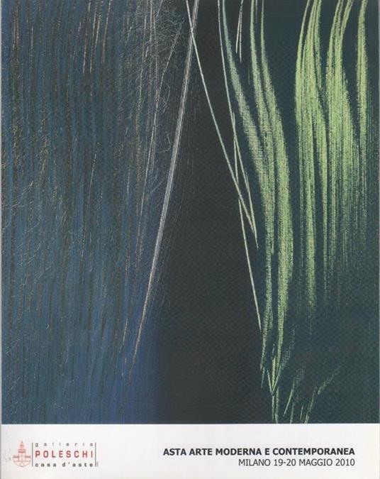 Poleschi Casa d'Aste. Asta Arte Moderna e Contemporanea. Milano 19-20 maggio 2010 - copertina