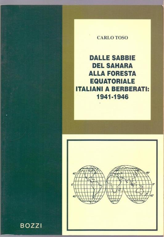 Dalle sabbie del Sahara alla foresta Equatoriale italiani a Berberati 1941-1946 - Carlo Toso - Carlo Toso - copertina