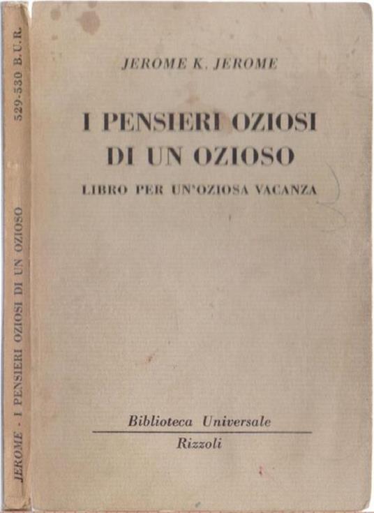I pensieri oziosi di un ozioso ( 529-530 B.U.R) - Jerome K. Jerome - Jerome K. Jerome - copertina