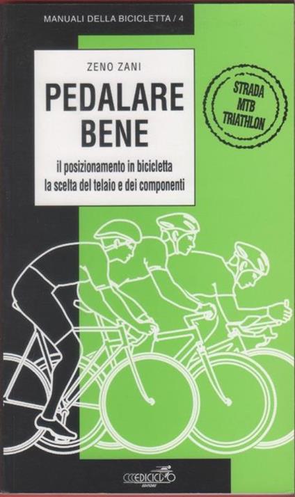 Pedalare bene. Il posizionamento in bicicletta, la scelta del telaio e dei componenti - Zeno Zani - copertina