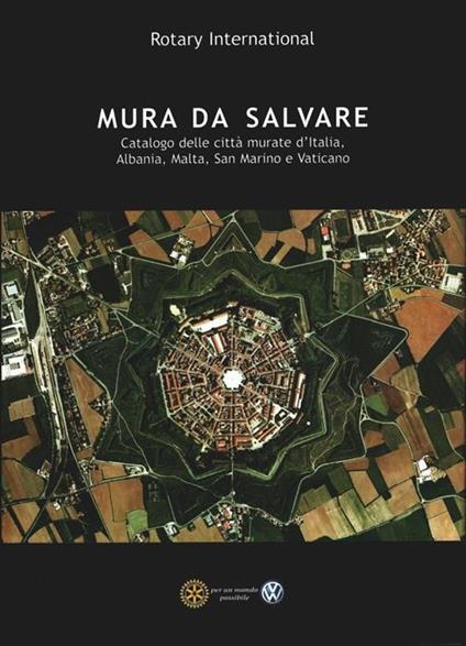 Mura da salvare. Catalogo delle città murate d'Italia, Albania, Malta, San Marino e Vaticano - Franco Posocco - Franco Posocco - copertina