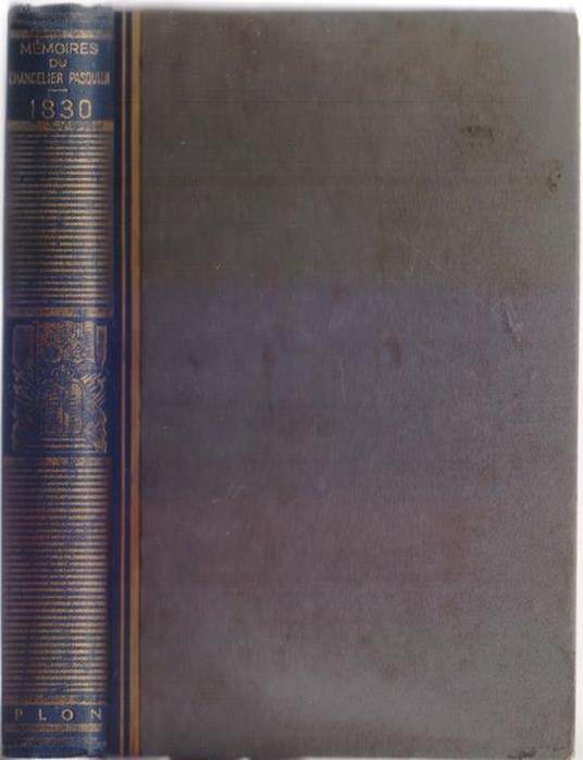 Mèmories du Chancelier Pasquier 1830 Un ministère de Dèfi - La Rèvolution - Procèes des Ministres de Charles X - Nouvelle Edition - copertina
