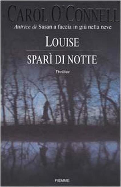 Louise sparì di notte - Carol O'Connell - Carol O'Connell - copertina