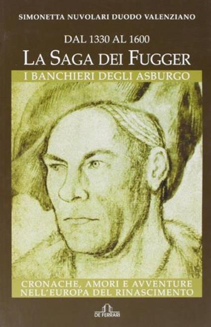 Dal 1330 al 1600. La saga dei Fugger. I banchieri degli Asburgo - Simonetta Nuvolari Duodo Valenziano - Simonetta Nuvolari Duodo Valenziano - copertina