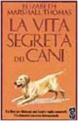 La vita segreta dei cani - Elizabeth Marshall Thomas