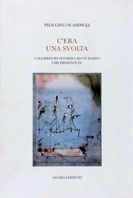 C'era una svolta. Calembours intorno ad un tempo che presente fu - P. Gino Scardigli - copertina
