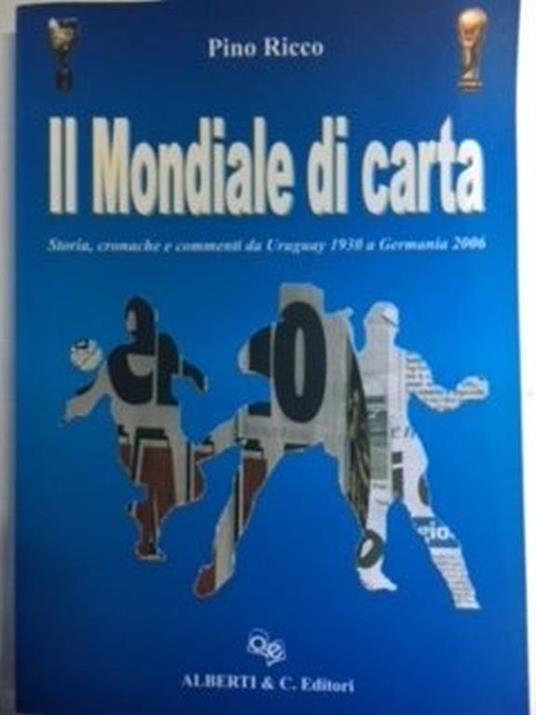 Il mondiale di carta. Storia, cronache e commenti da Uruguay 1930 a Germania 2006 - copertina