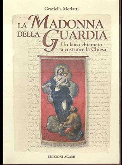 La madonna della Guardia. Un laico chiamato a costruire la chiesa - Graziella Merlatti - copertina