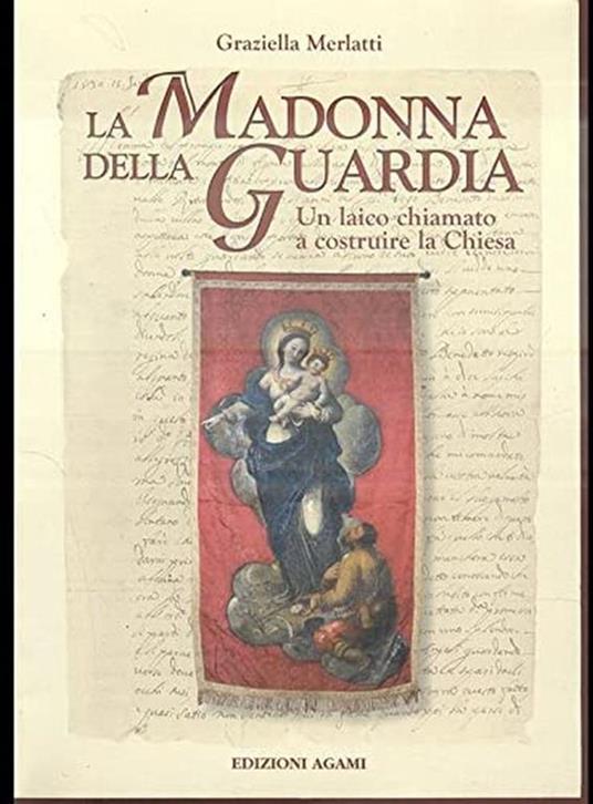 La madonna della Guardia. Un laico chiamato a costruire la chiesa - Graziella Merlatti - copertina