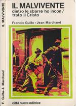 Il Malvivente. Dietro le sbarre ho incontrato Cristo - F. Guillo, J. Marchand. Francis Guillo Jean Marchand