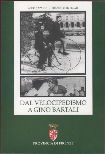 Dal velocipedismo a Gino Bartali - Aldo Capanni, Franco Cervellati. Aldo Capanni, Franco Cervellati - copertina