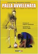 Palla avvelenata. Morti misteriose, doping e sospetti nel calcio italiano - Fabrizio Càlzia