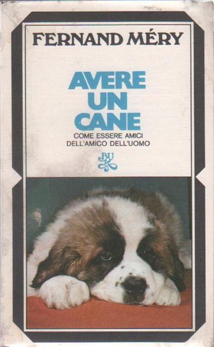Avere un cane. Come essere amici dell'amico dell'uomo - Fernand Mery - Fernand Méry - copertina
