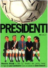 Presidenti. Moratti e altri 51 fanatici del calcio messi in riga - Luca Cardinalini - Luca Cardinalini - copertina