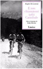 E non chiamatemi (più) Cannibale. Vita e imprese di Eddy Merckx - Angelo De Lorenzi