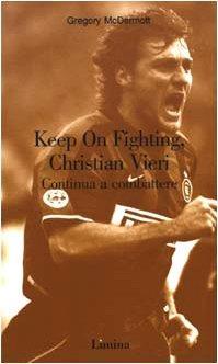 Keep On Fighting, Christian Vieri. Continua a combattere - Gregory McDermott - Gregory McDermott - copertina