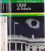 Crisi di fiducia . Idee potere e violenza in America - Arthur M. Schlesinger Jr