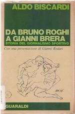 Da Bruno Roghi a Gianni Brera. Storia del giornalismo sportivo - Aldo Biscardi