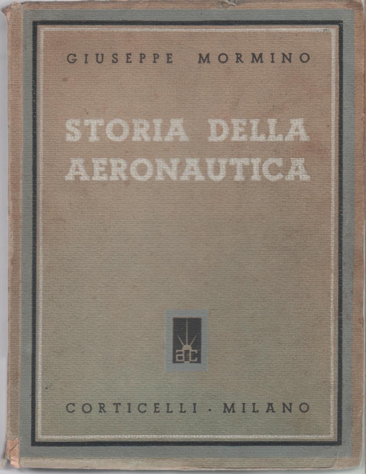 Storia dell'Aeronautica dai miti antichissimi ai nostri giorni - Giuseppe Mormino