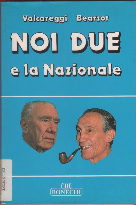 Noi due e la Nazionale. Da Campioni d'Europa a Campioni del Mondo - F. Valcareggi, E. Bearzot - copertina