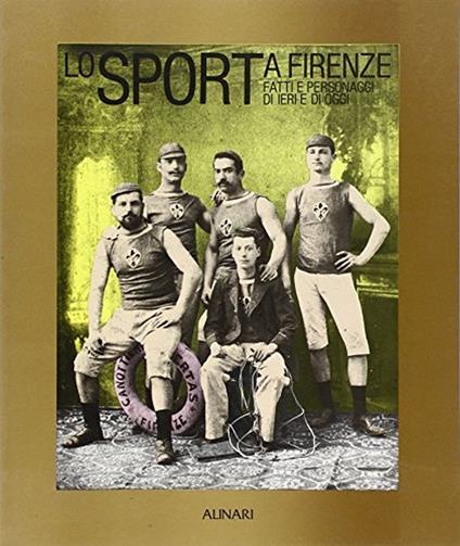 Lo sport a Firenze. Fatti e personaggi di ieri e di oggi - copertina
