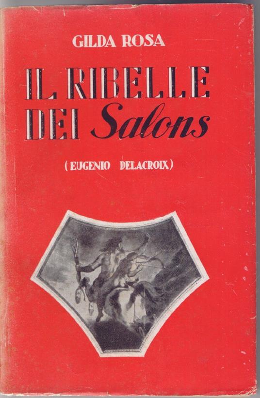Il ribelle dei Salons (Eugenio Delacroix) - Gilda Rosa - Gilda Rosa - copertina