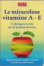 Le miracolose vitamine A E Ti allungano la vita più di qualsiasi farmaco