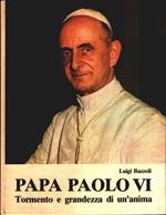Papa Paolo VI. Tormento e grandezza di un'anima - Bazzoli Luigi