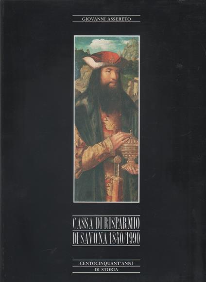 Cassa di Risparmio di Savona 1840 - 1990 : Centocinquant 'anni di Storia - Giovanni Assereto - copertina